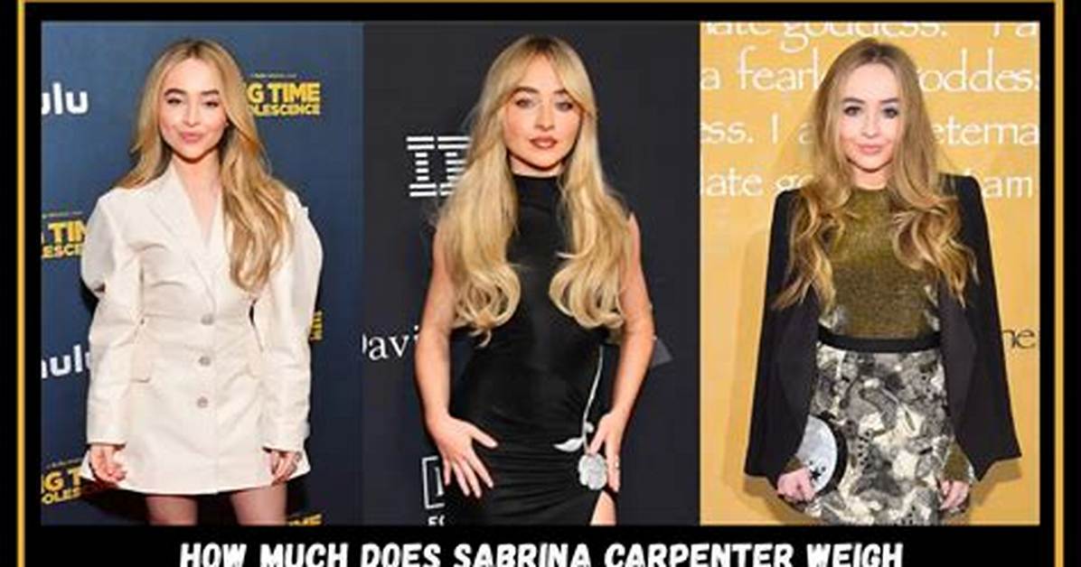 How Much Does Sabrina Carpenter Weigh? a Comprehensive Guide