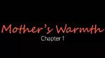 Mother's Warmth: Chapter 3 - Exploring the Depths of Maternal Love and Connection