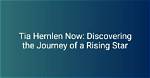 Tia Hernlen 2023: the Rising Star in the Entertainment Industry